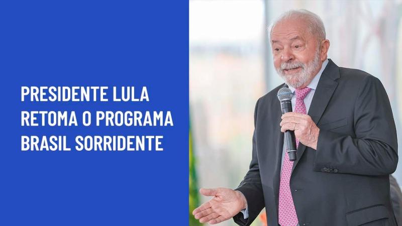 Presidente Lula retoma o programa Brasil Sorridente